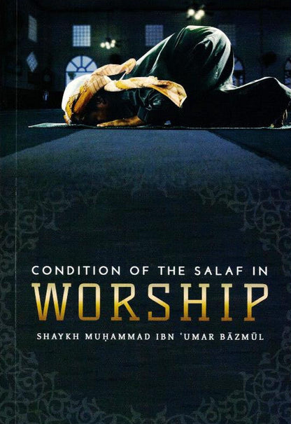 Condition of the Salaf in Worship by Shaykh Muhammad Ibn Umar Bazmul – Lessons from the Early Muslims in Worship