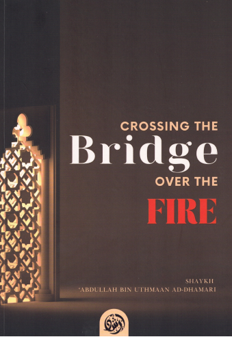Crossing The Bridge Over The Fire by Shaykh Abdullah Bin Uthmaan Adh-Dhamari-islamicbrands.org
