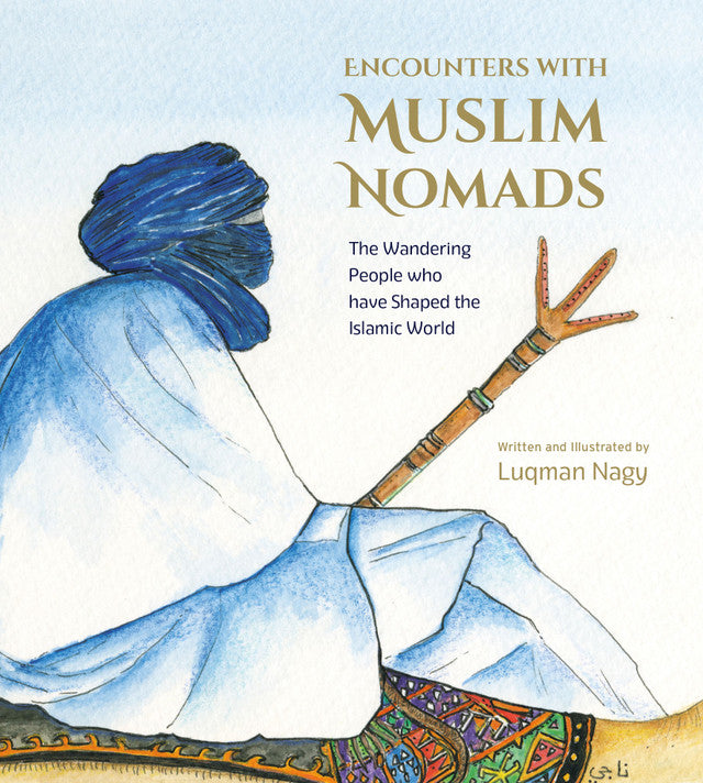 Encounters with Muslim Nomads by Luqman Nagy | The Wandering People-islamicbrands.org