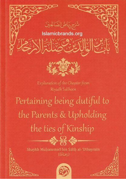 Explanation of the Chapter from Riyaadh Saliheen: Being Dutiful to Parents & Upholding the Ties of Kinship-islamicbrands.org