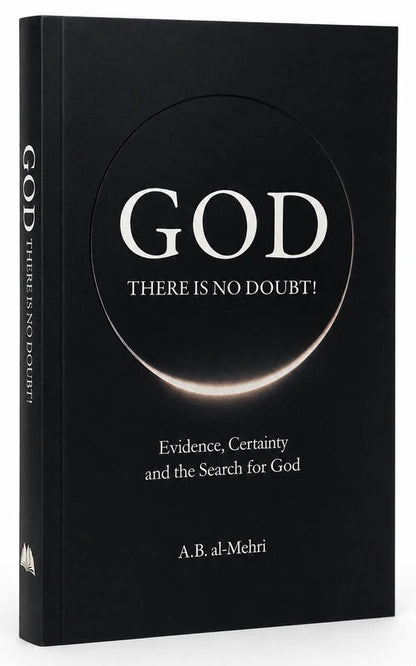 God: There Is No Doubt – Evidence, Certainty & The Search for God | Islamic Book | Atheism, Science & Faith