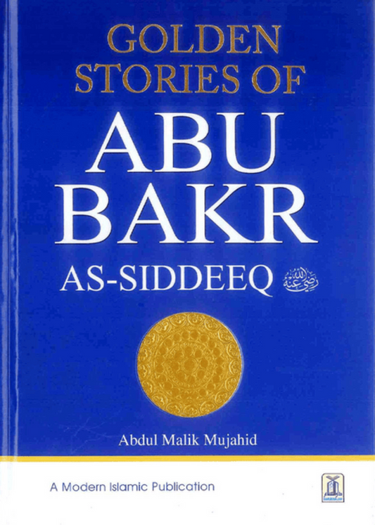 Golden Stories of Abu Bakr As-Siddeeq (RA) – Inspiring Stories from the Life of the First Caliph  www.islamicbrands.org