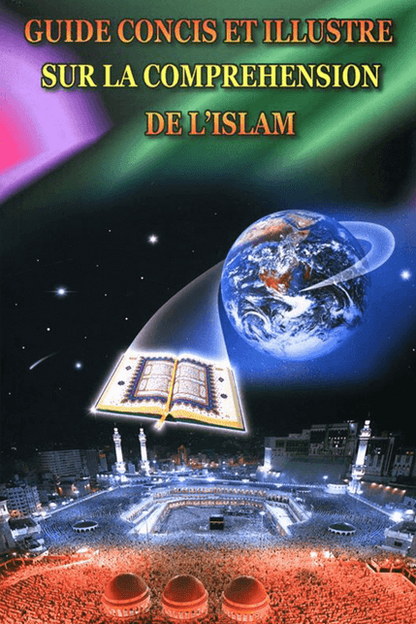 Guide Concis et Illustré pour Comprendre l’Islam – French Edition | A Brief Illustrated Guide to Understanding Islam