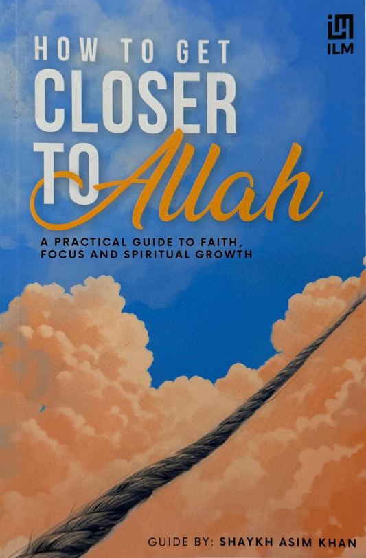 How to Get Closer to Allah by Shaykh Asim Khan – Islamic Spiritual Growth & Self-Development