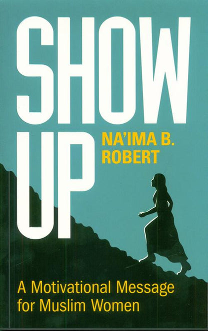 Show Up: A Motivational Message for Muslim Women – Inspiration for Faith, Confidence, and Purpose