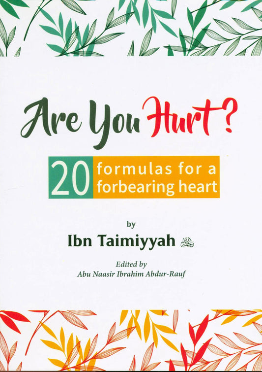 Are You Hurt? 20 Formulas for a Forbearing Heart | Ibn Taymiyyah on Patience, Forgiveness