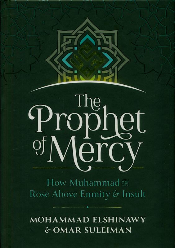 The Prophet of Mercy: How Muhammad Rose Above Enmity & Insult – Inspiring Lessons from the Life of Prophet Muhammad