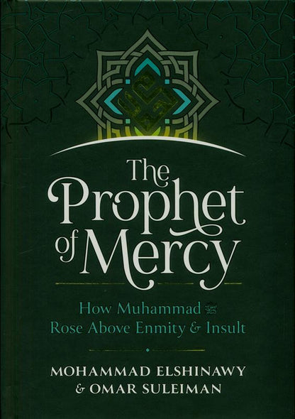 The Prophet of Mercy: How Muhammad Rose Above Enmity & Insult – Inspiring Lessons from the Life of Prophet Muhammad