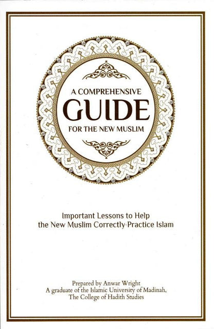 A Comprehensive Guide For The New Muslim: Important Lessons to Help New Muslims Correctly Practice Islam | Anwar Wright | Hikmah Publications
