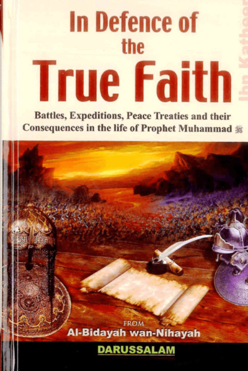 In Defence of the True Faith: From Al-Bidayah wan - Nihayah– Battles & Treaties of Prophet Muhammad-islamicbrands.org
