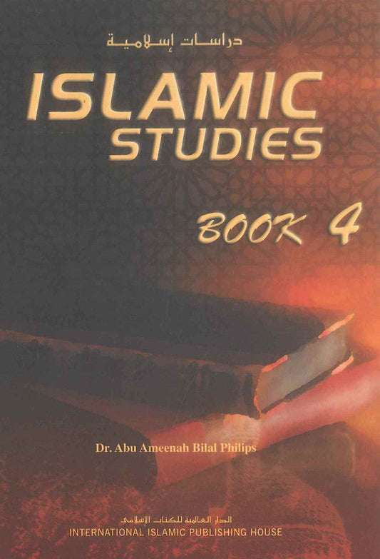Islamic Studies : Book 4 by Dr. Abu Ameenah Bilal Philip