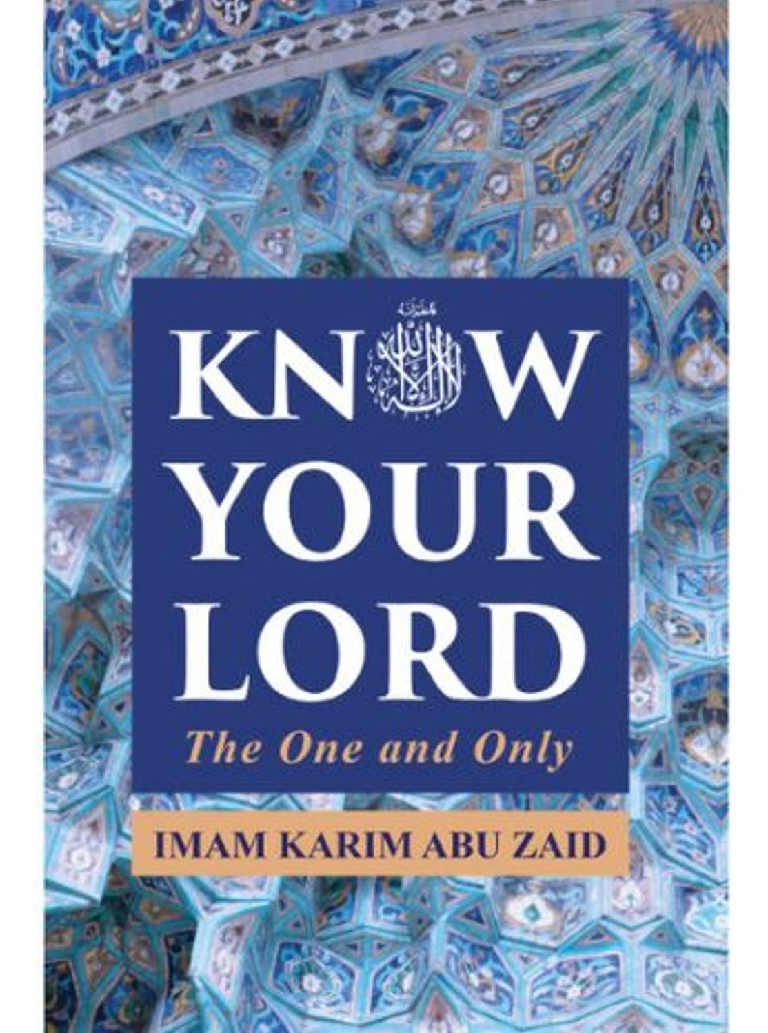 Know Your Lord the One and Only By Imam Karim Abu Zaid