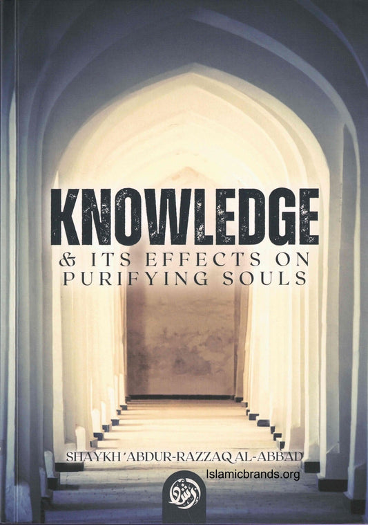 Knowledge and Its Effects on Purifying Souls by Shaykh Abdur Razzaq Al-Badr
