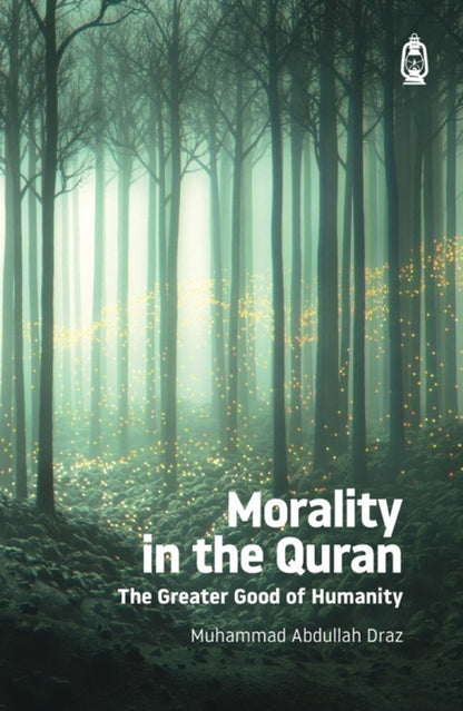 Morality in the Quran (The Greater Good of Humanity) by Muhammad Abdullah Draz
