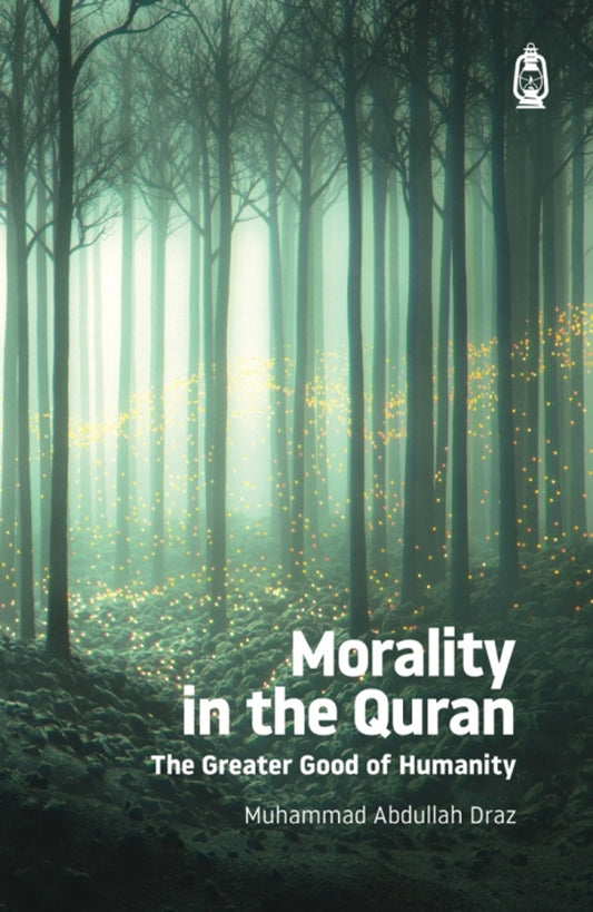 Morality in the Quran (The Greater Good of Humanity) by Muhammad Abdullah Draz

