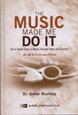 The Music Made Me Do It by Dr. Gohar Mushtaq