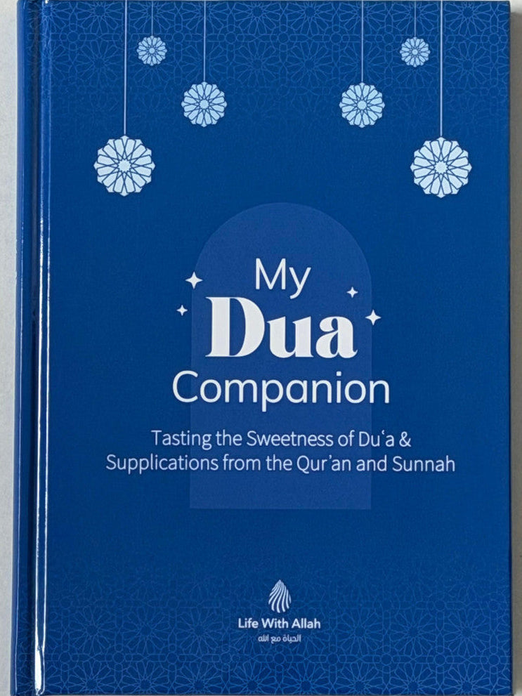 My Dua Companion – Tasting the Sweetness of Du'a & Supplications from the Qur'an and Sunnah