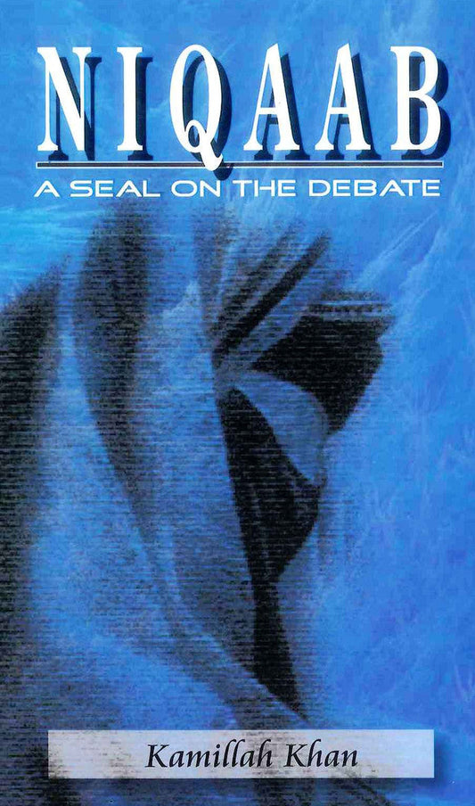 Niqaab A Seal on the Debate – Islamic Guide on Women’s Dress Code & Veil Rulings 1