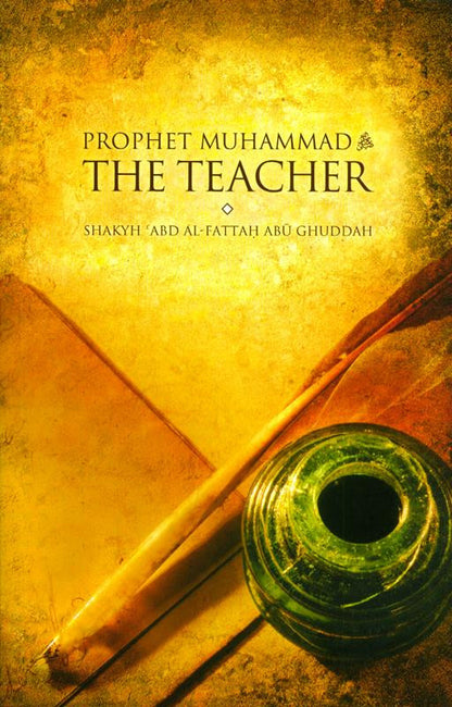 Prophet Muhammad: The Teacher – Islamic Guide to the Prophet’s Teaching Methods & Education
