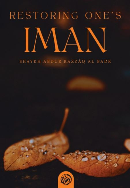 Restoring One’s Iman – Strengthening Faith Through Quran & Sunnah by Abdur Razzaaq al-Bad-islamicbrands