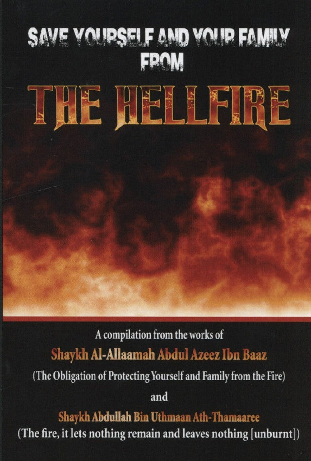Save Yourself and Your Family from the Hellfire by Shaykh Abdul Azeez Ibn Baaz & Shaykh Abdullah Bin Uthmaan Ath-Thamaaree www.islamicbrands.org