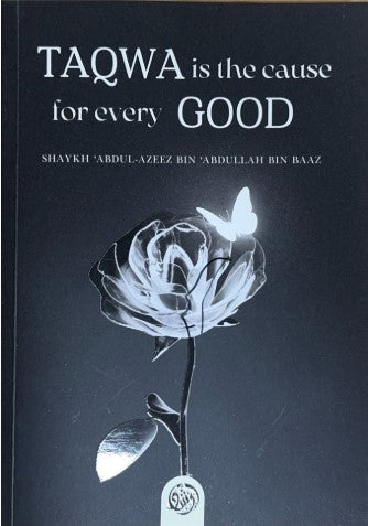Taqwa Is the Cause for Every Good by Shaykh Abdul-Azeez Bin Baaz