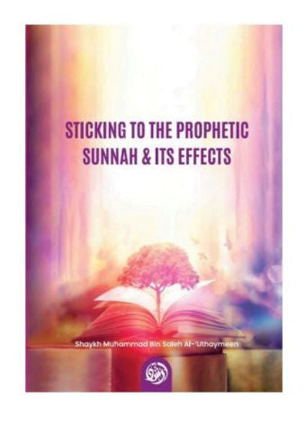Sticking to the Prophetic Sunnah & Its Effects by Shaykh Muhammad bin Salih Al-Uthaymeen-islamicbrands