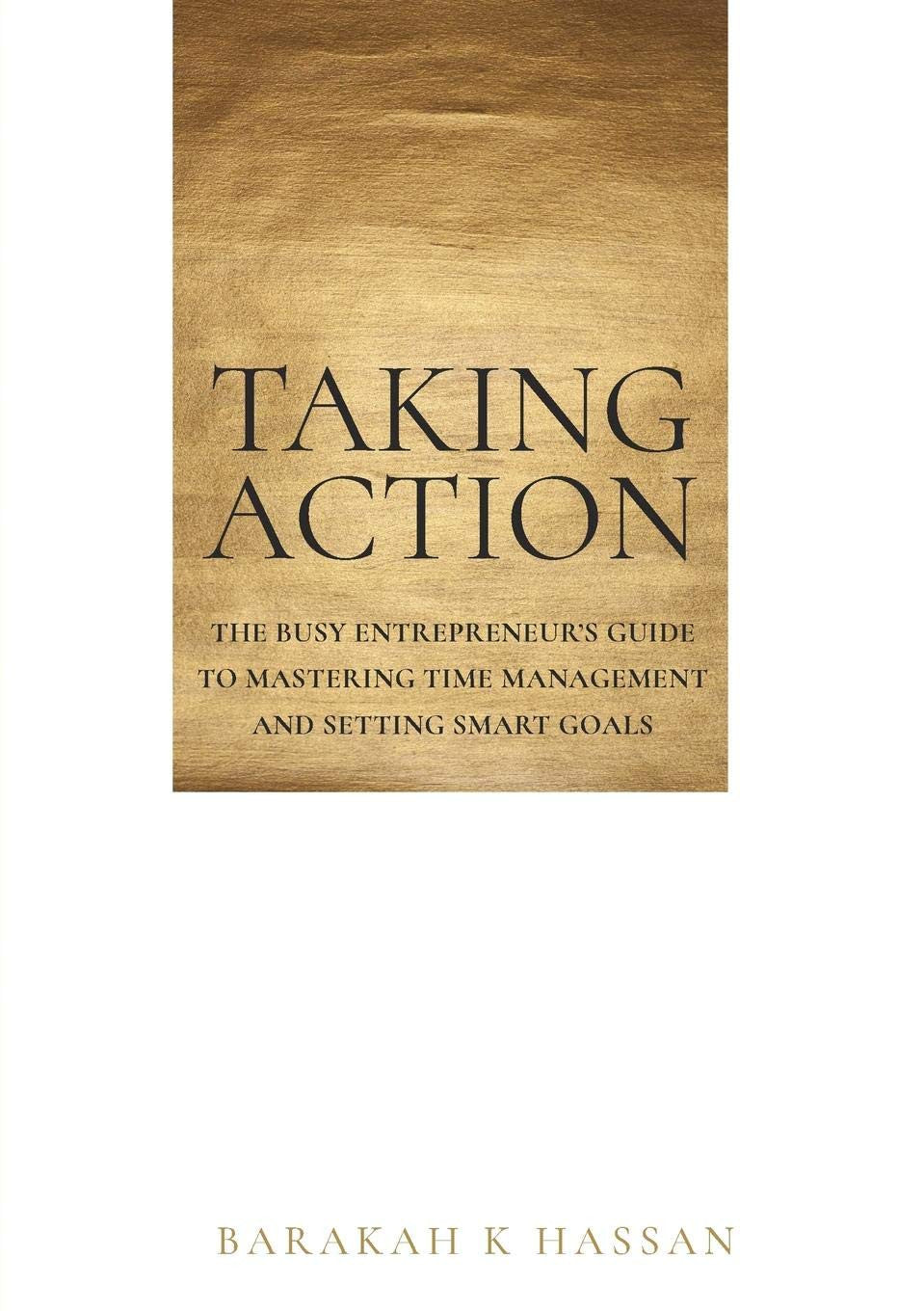 Taking Action – Time Management Guide for Entrepreneurs by Barakah Hassan-islamicbrands