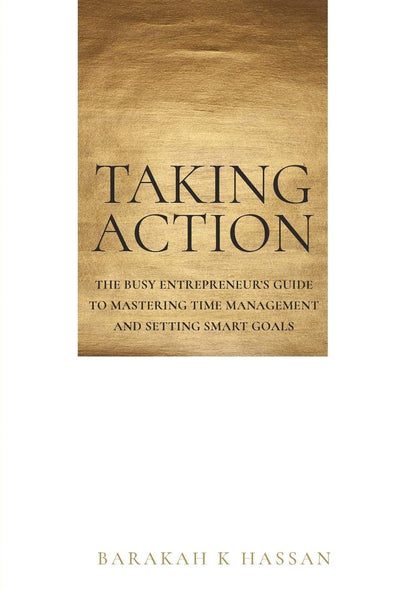 Taking Action – Time Management Guide for Entrepreneurs by Barakah Hassan-islamicbrands