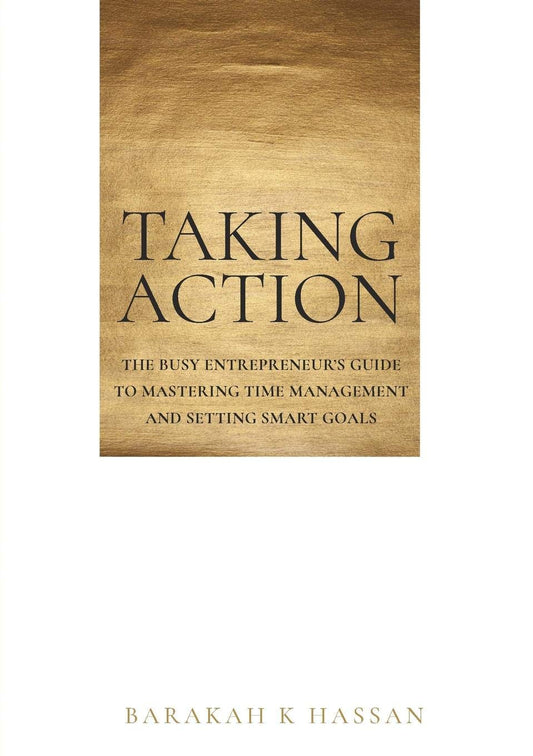 Taking Action – Time Management Guide for Entrepreneurs by Barakah Hassan-islamicbrands