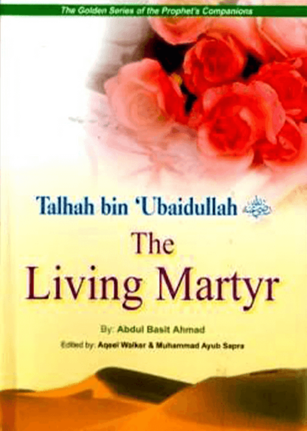 Talhah bin Ubaidullah – The Living Martyr (Golden Series of the Prophet’s Companions) – Islamic Biography. www.islamicbrands org
