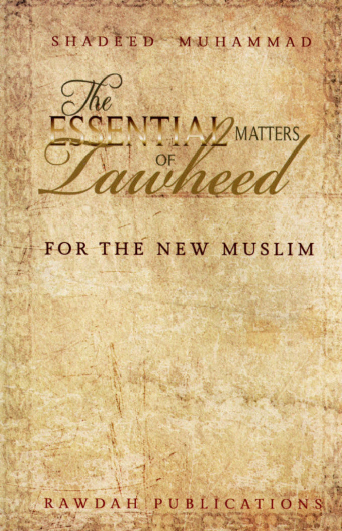 The Essential Matters of Tawheed for the New Muslim – Complete Aqeedah ...