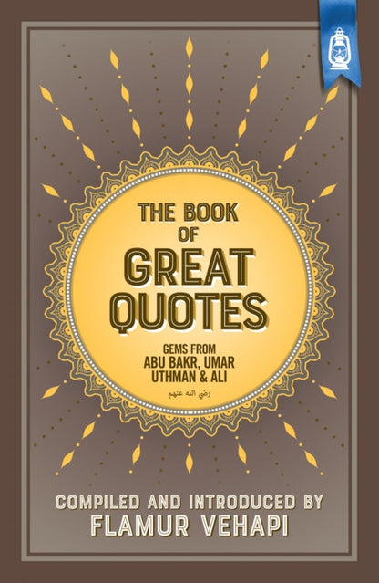 The Book of Great Quotes: Timeless Wisdom from Abu Bakr, Umar, Uthman & Ali — Inspirational Sayings for Muslims Worldwide
