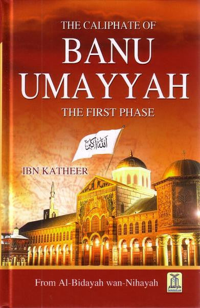 The Caliphate of Banu Umayyah | Al Bidayah wa Nihayah Vol. 7– Islamic History-islamicbrands