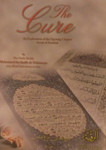 The Cure ( An Explanation of the opening chapter soorah al Fatiha) By The Noble Sheikh Muhammad ibn Saalih Al-‘Uthaimeen 1