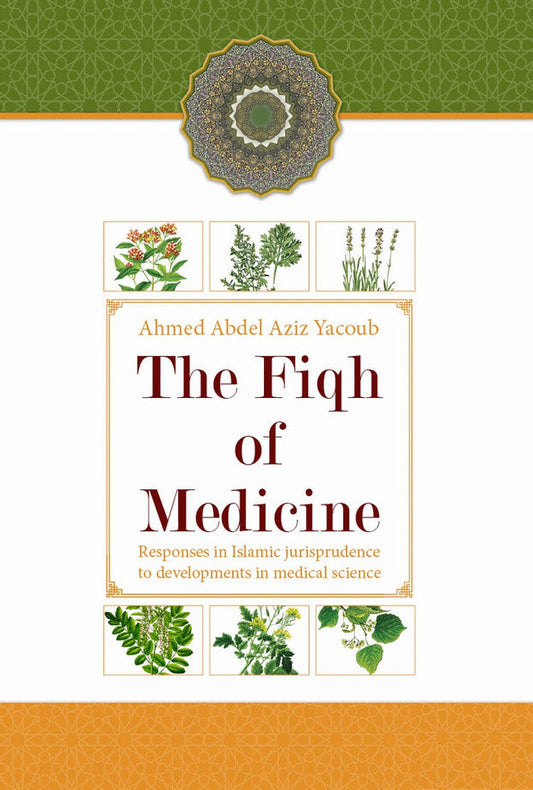 The Fiqh of Medicine Book by Ahmed Abdel Aziz Yacoub | Islamic Medical Ethics-islamicbrands.org