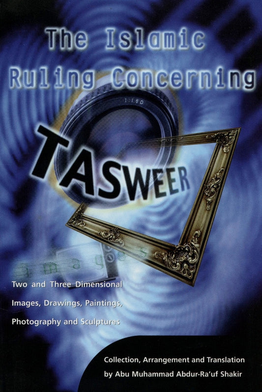 The Islamic Ruling Concerning Tasweer – Islamic Guidelines on Photography & Images