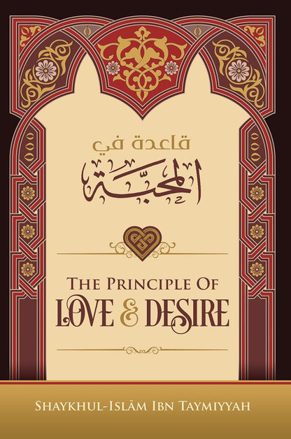The Principle of Love & Desire by Ibn Taymiyyah | Islamic Aqeedah & Spirituality Book-islamicbrands