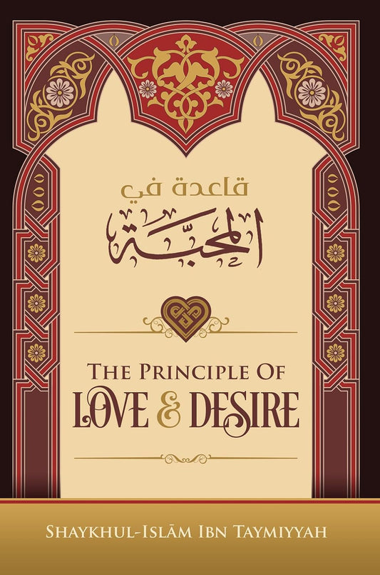 The Principle of Love & Desire by Ibn Taymiyyah | Islamic Aqeedah & Spirituality Book-islamicbrands