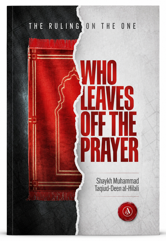 The Ruling on the One Who Leaves Off the Prayer by Shaykh Muhammad Taqi-ud-Din Al-Hilali