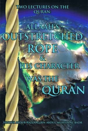 Allaah's Outstretched Rope & His Character Was the Quran | Shaykh Abdur Razzaaq al-Badr
