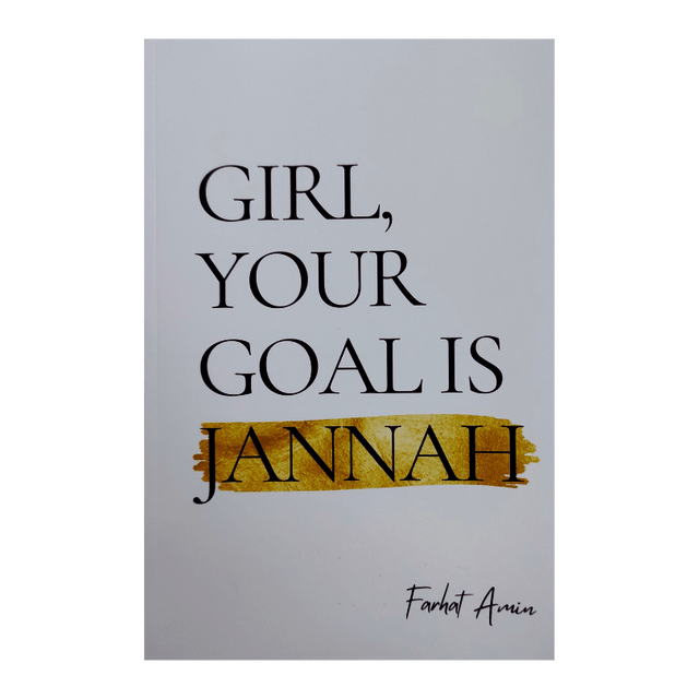 Girl, Your Goal Is Jannah – Inspirational Islamic Guide for Muslim Women (Softcover, 189 Pages) | Farhat Amin