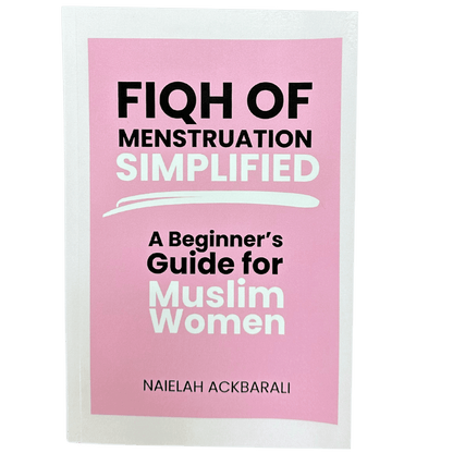 Fiqh of Menstruation Simplified: Beginner's Guide for Muslim Women (Hanafi Fiqh)