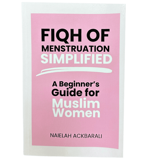 Fiqh of Menstruation Simplified: Beginner's Guide for Muslim Women (Hanafi Fiqh)