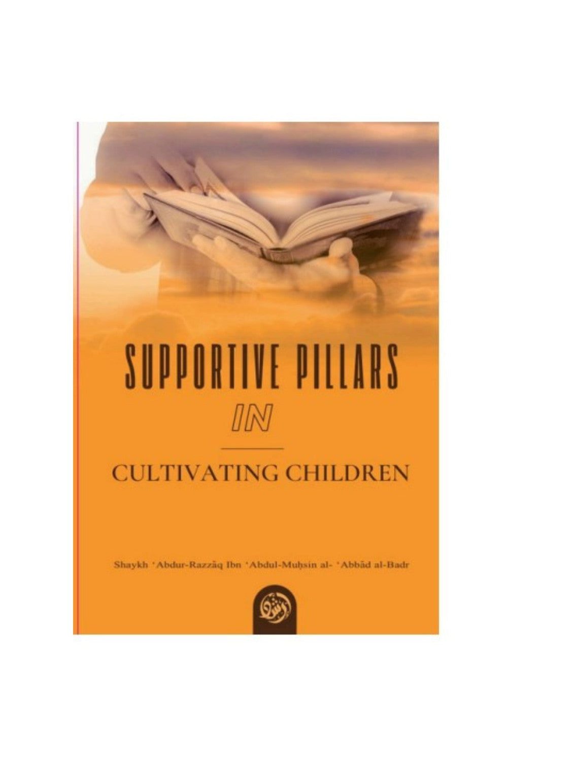 Supportive Pillars in Cultivating Children | Islamic Parenting Guide