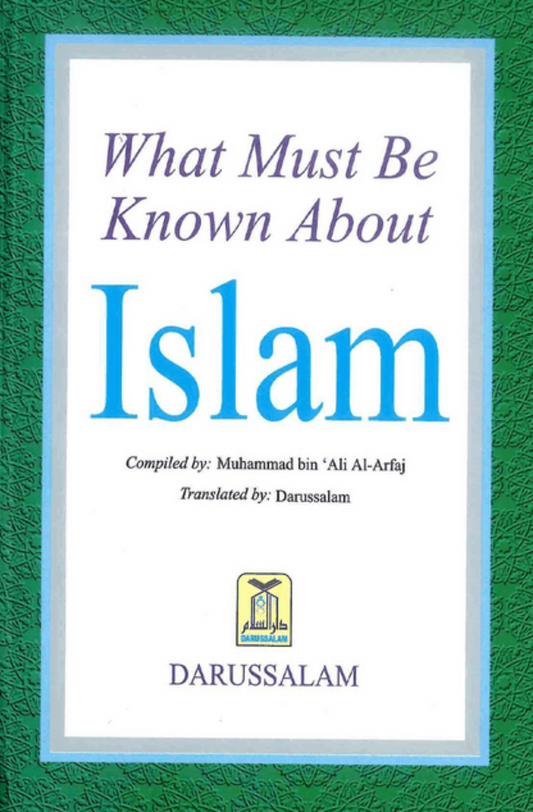 What Must Be Known About Islam – Essential Islamic Beliefs & Practices | Muhammad bin Ali Al-Arfaj-Islamicbrands.org