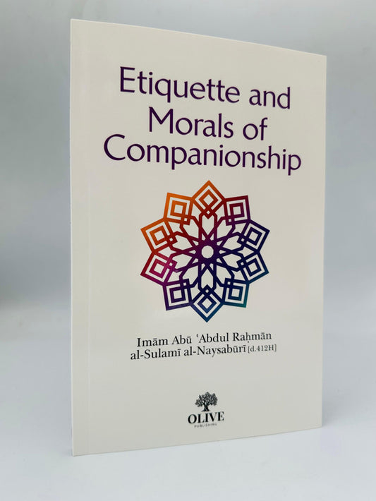 Etiquette and Morals of Companionship — Islamic Guide to Friendship & Relationships