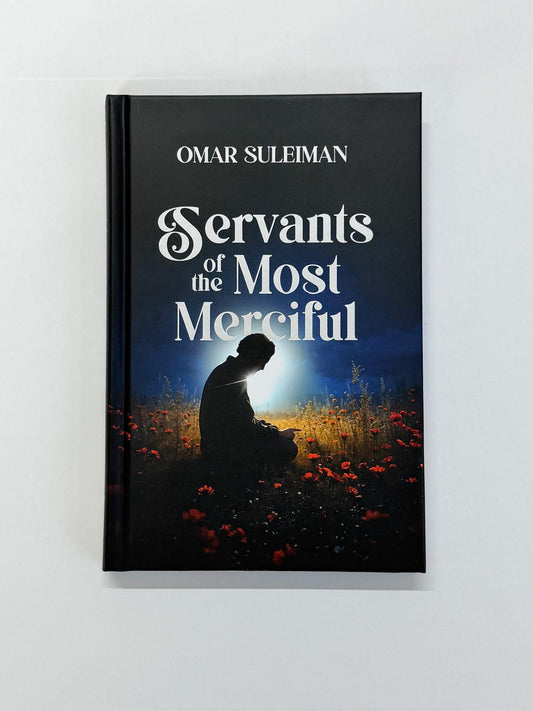 Servants of the Most Merciful – Quranic Character Traits of True Believers by Omar Suleiman