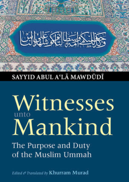 Witnesses Unto Mankind | The Purpose and Duty of the Muslim Ummah - Muslim Ummah Role in Society-Islamicbrands.org