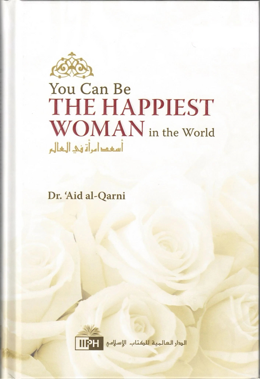 You Can Be the Happiest Woman in the World | Islamic Book by Dr. Aaidh Al-Qarni-islamicbrands.org